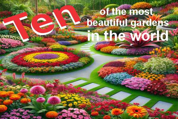 10 of the most beautiful gardens in the world
